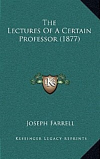 The Lectures of a Certain Professor (1877) (Hardcover)