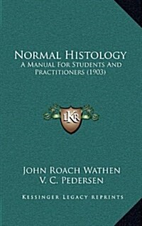 Normal Histology: A Manual for Students and Practitioners (1903) (Hardcover)