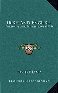 Irish and English: Portraits and Impressions (1908) (Hardcover)