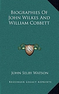 Biographies of John Wilkes and William Cobbett (Hardcover)