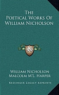 The Poetical Works of William Nicholson (Hardcover)