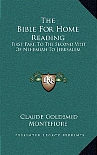 The Bible for Home Reading: First Part, to the Second Visit of Nehemiah to Jerusalem (Hardcover)