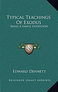 Typical Teachings of Exodus: Being a Simple Exposition (Hardcover)