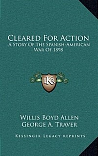 Cleared for Action: A Story of the Spanish-American War of 1898 (Hardcover)