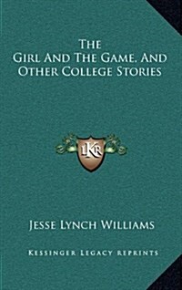 The Girl and the Game, and Other College Stories (Hardcover)