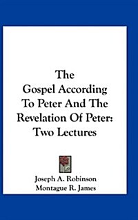 The Gospel According to Peter and the Revelation of Peter: Two Lectures (Hardcover)