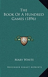 The Book of a Hundred Games (1896) (Hardcover)