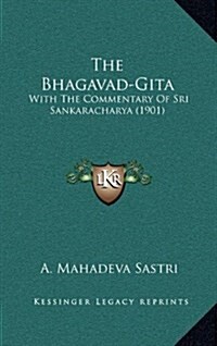 The Bhagavad-Gita: With the Commentary of Sri Sankaracharya (1901) (Hardcover)