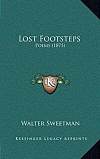 Lost Footsteps: Poems (1875) (Hardcover)