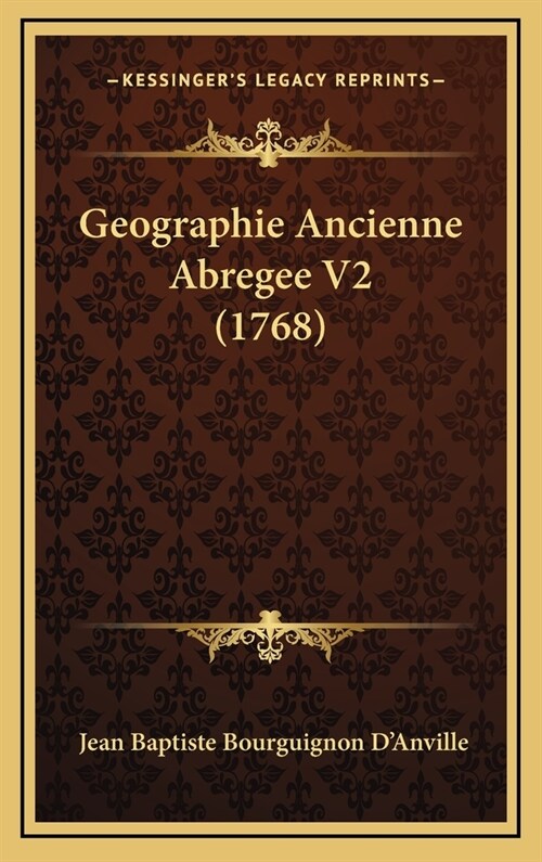 Geographie Ancienne Abregee V2 (1768) (Hardcover)