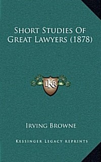 Short Studies of Great Lawyers (1878) (Hardcover)