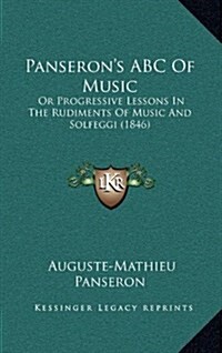 Panserons ABC of Music: Or Progressive Lessons in the Rudiments of Music and Solfeggi (1846) (Hardcover)