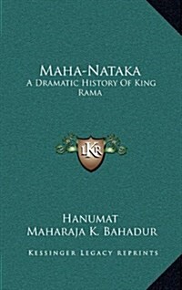 Maha-Nataka: A Dramatic History of King Rama (Hardcover)