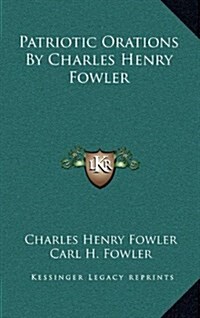 Patriotic Orations by Charles Henry Fowler (Hardcover)