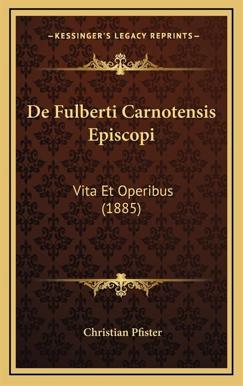 de Fulberti Carnotensis Episcopi: Vita Et Operibus (1885) (Hardcover)