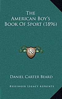 The American Boys Book of Sport (1896) (Hardcover)