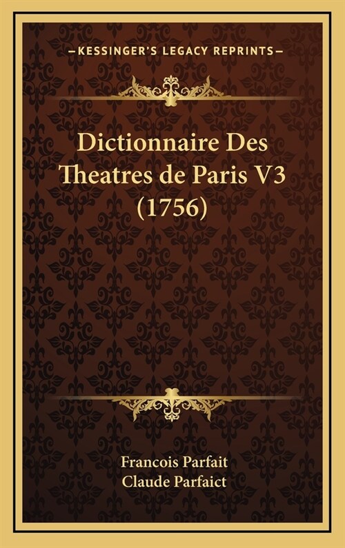 Dictionnaire Des Theatres de Paris V3 (1756) (Hardcover)