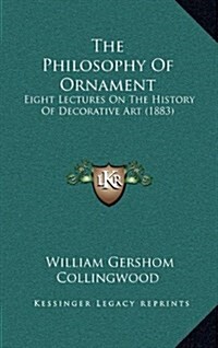 The Philosophy of Ornament: Eight Lectures on the History of Decorative Art (1883) (Hardcover)