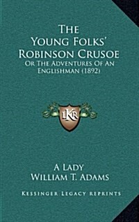 The Young Folks Robinson Crusoe: Or the Adventures of an Englishman (1892) (Hardcover)