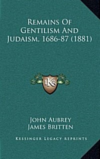 Remains of Gentilism and Judaism, 1686-87 (1881) (Hardcover)