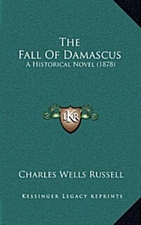 The Fall of Damascus: A Historical Novel (1878) (Hardcover)