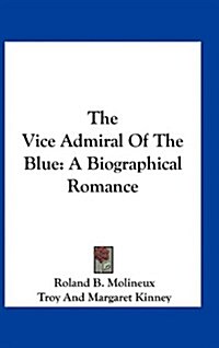 The Vice Admiral of the Blue: A Biographical Romance (Hardcover)