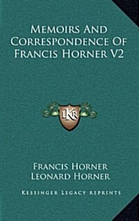 Memoirs and Correspondence of Francis Horner V2 (Hardcover)