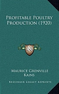 Profitable Poultry Production (1920) (Hardcover)