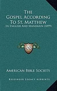 The Gospel According to St. Matthew: In English and Mandarin (1899) (Hardcover)