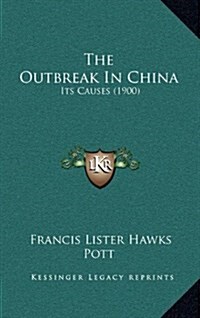 The Outbreak in China: Its Causes (1900) (Hardcover)