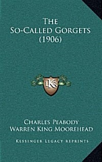 The So-Called Gorgets (1906) (Hardcover)