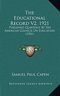 The Educational Record V2, 1921: Published Quarterly by the American Council on Education (1921) (Hardcover)