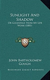 Sunlight and Shadow: Or Gleanings from My Life Work (1881) (Hardcover)