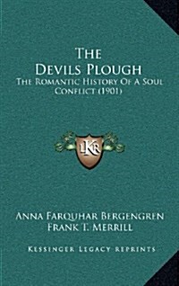 The Devils Plough: The Romantic History of a Soul Conflict (1901) (Hardcover)