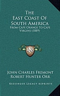 The East Coast of South America: From Cape Orange to Cape Virgins (1889) (Hardcover)