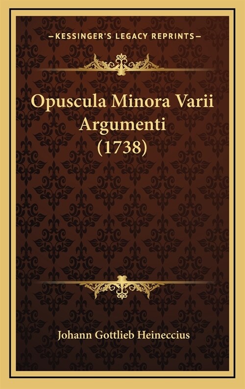 Opuscula Minora Varii Argumenti (1738) (Hardcover)