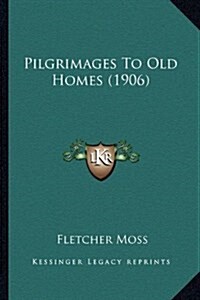 Pilgrimages to Old Homes (1906) (Hardcover)