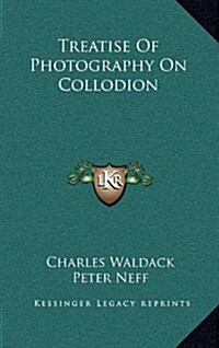 Treatise of Photography on Collodion (Hardcover)