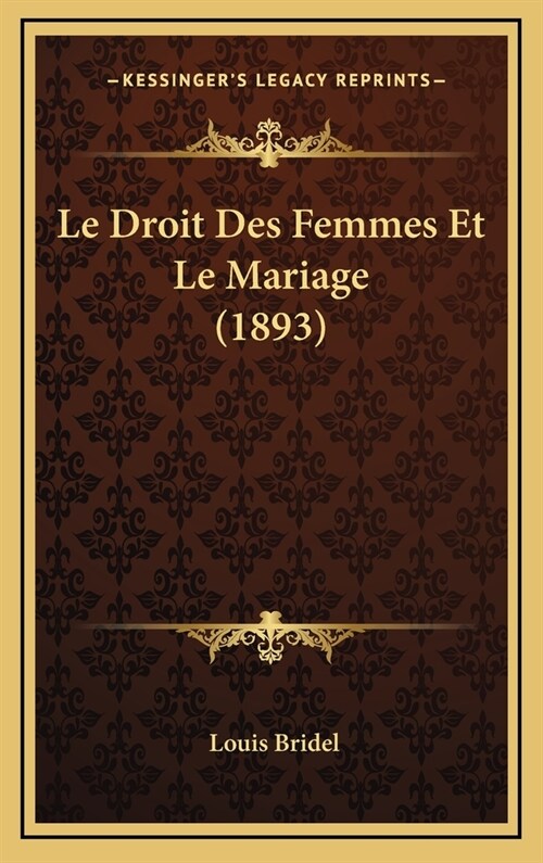 Le Droit Des Femmes Et Le Mariage (1893) (Hardcover)