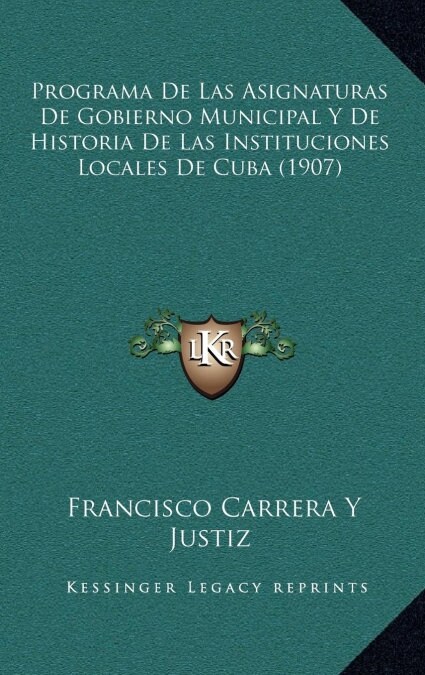 Programa de Las Asignaturas de Gobierno Municipal y de Historia de Las Instituciones Locales de Cuba (1907) (Hardcover)