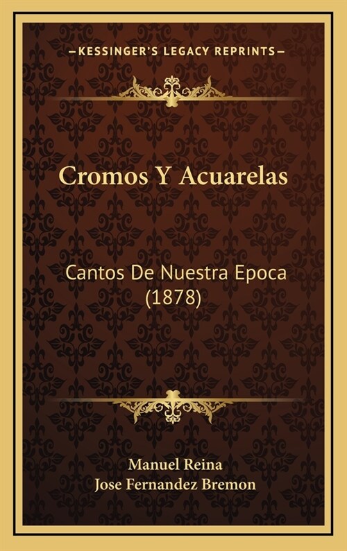 Cromos y Acuarelas: Cantos de Nuestra Epoca (1878) (Hardcover)