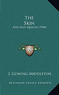 The Skin: And Skin Quacks (1904) (Hardcover)