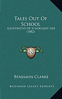 Tales Out of School: Illustrative of Schoolboy Life (1882) (Hardcover)