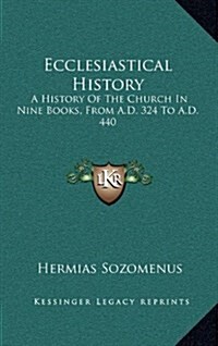 Ecclesiastical History: A History of the Church in Nine Books, from A.D. 324 to A.D. 440 (Hardcover)