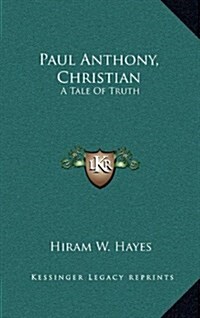 Paul Anthony, Christian: A Tale of Truth (Hardcover)