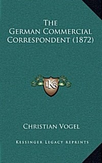 The German Commercial Correspondent (1872) (Hardcover)