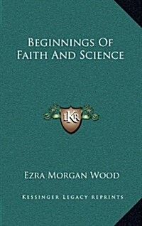 Beginnings of Faith and Science (Hardcover)