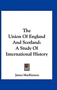 The Union of England and Scotland: A Study of International History (Hardcover)