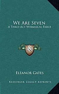 We Are Seven: A Three-ACT Whimsical Farce (Hardcover)