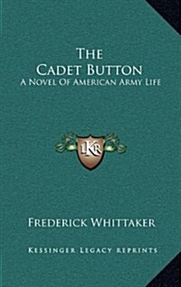 The Cadet Button: A Novel of American Army Life (Hardcover)